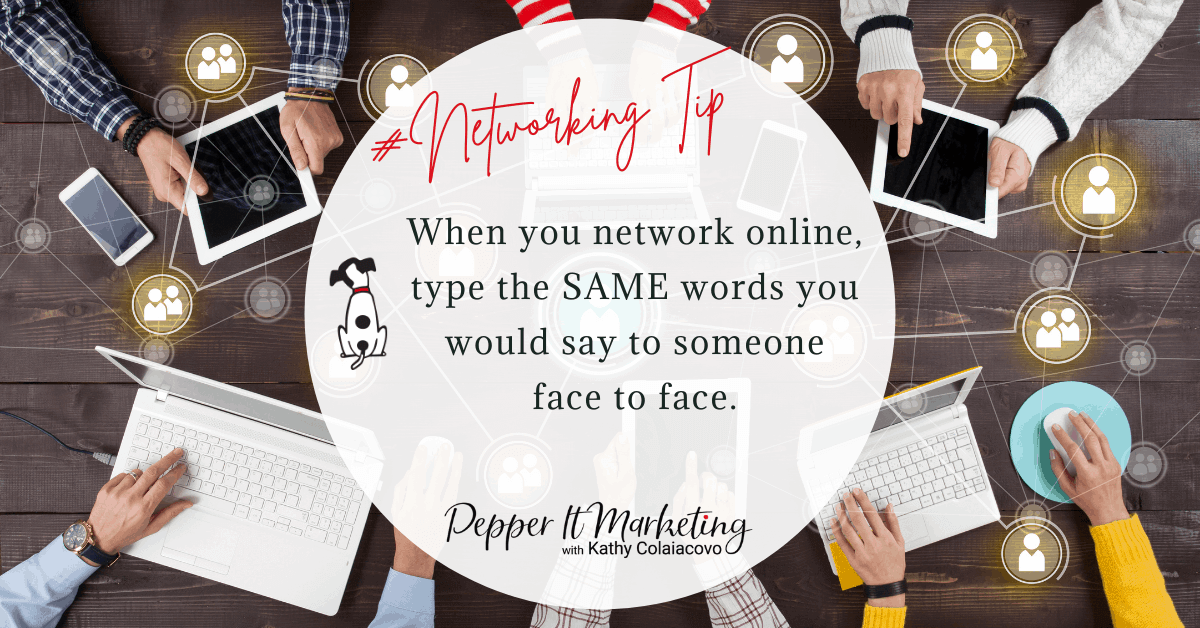 #Networkingtip When you network online, type the same words you would say to someone face to face.